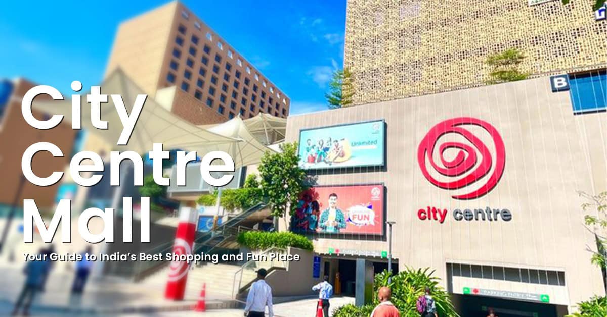 City Centre Mall: Your Guide to India’s Best Shopping and Fun Place