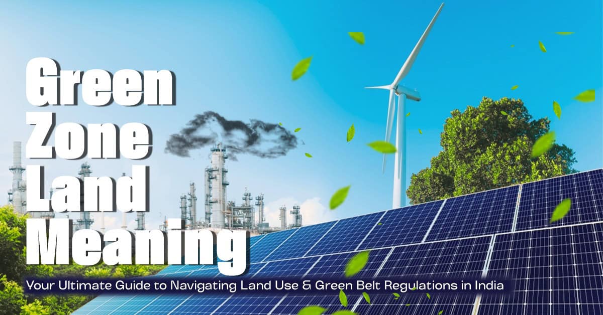 Green Zone Land Meaning: Your Ultimate Guide to Navigating Land Use & Green Belt Regulations in India
