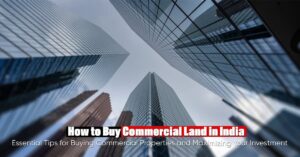How to Buy Commercial Land in India