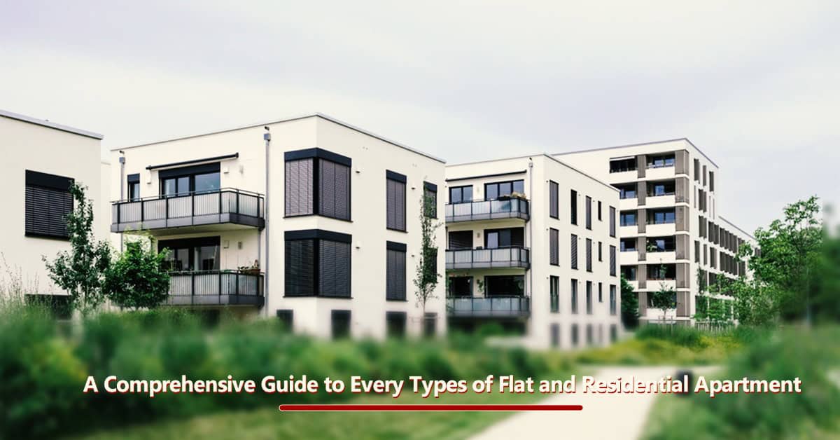 A Comprehensive Guide to Every Types of Flat and Residential Apartment