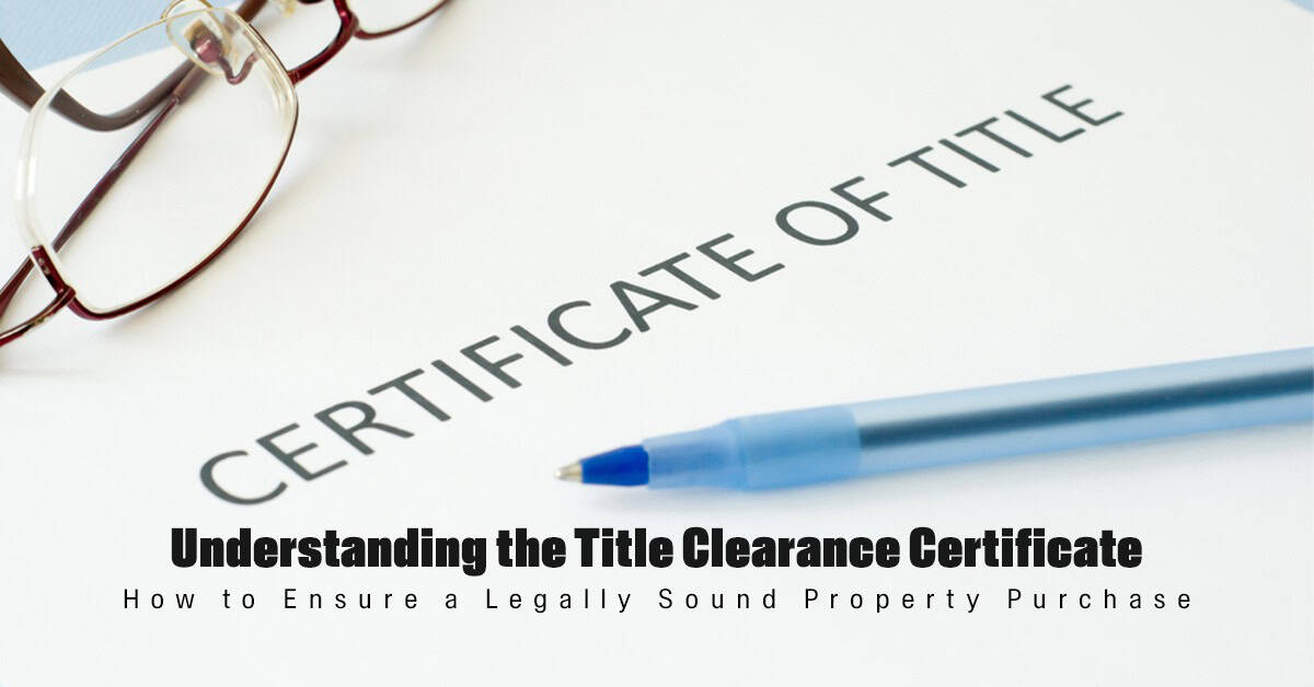 Understanding the Title Clearance Certificate: How to Ensure a Legally Sound Property Purchase