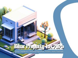 Bihar Property Tax 2025: Your Guide to Online Payment, Rates, and Savings