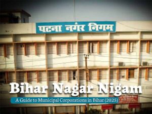 Bihar Nagar Nigam: A Guide to Municipal Corporations in Bihar (2025)