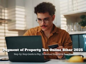 Payment of Property Tax Online Bihar 2025: Step-by-Step Guide to Pay, Download Receipt & Save Time