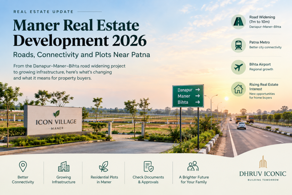 Maner real estate development infographic showing the Danapur–Maner–Bihta road widening project, residential plots at Icon Village Maner, regional connectivity and Dhruv Iconic real estate development.